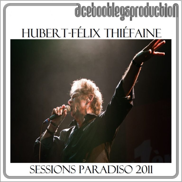 Hubert Félix Thiéfaine Petit Matin 4.10 Heure D été HUBERT-FELIX THIEFAINE – SESSIONS PARADISO LAUSANNE – ACE BOOTLEGS